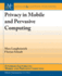 Privacy in Mobile and Pervasive Computing (Synthesis Lectures on Mobile and Pervasive Computing)