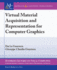 Virtual Material Acquisition and Representation for Computer Graphics (Synthesis Lectures on Visual Computing: Computer Graphics, Animation, Computational Photography and Imaging)