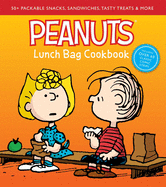 peanuts lunch bag cookbook 50 packable snacks sandwiches tasty treats and m