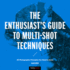 The Enthusiasts Guide to Multi-Shot Techniques: 50 Photographic Principles You Need to Know