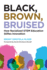 Black, Brown, Bruised