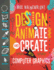 Design, Animate, and Create With Computer Graphics Format: Library