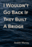 I Wouldn't Go Back If They Built a Bridge