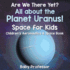 Are We There Yet All About the Planet Uranus Space for Kids Children's Aeronautics Space Book