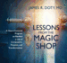 Lessons From the Magic Shop: a Heart-Centered Program to Manifest a Life of Compassion, Purpose, and Transformation