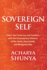 Sovereign Self: Claim Your Inner Joy and Freedom With the Empowering Wisdom of the Vedas, Upanishads, and Bhagavad Gita