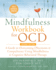The Mindfulness Workbook for Ocd: a Guide to Overcoming Obsessions and Compulsions Using Mindfulness and Cognitive Behavioral Therapy (New Harbinger Self-Help Workbook)