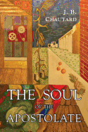soul of the apostolate chautard j b and chautard jean baptiste