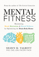 mental fitness maximizing mood motivation and mental wellness by optimizing