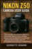 Nikon Z50 Camera User Guide: The Complete User Guide for Beginners and Seniors: Master Camera Settings, Lenses, Shooting Modes & 4K Video with Step-by-Step Tutorials, Real-Life Photography Tips, and Easy Troubleshooting