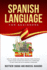 Spanish Language for Beginners: How to Learn and Speak Spanish From Scratch. a Self-Study Guide With Practical Exercises to Get Familiar With Spanish