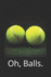 Oh, Balls. : Tennis