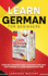 Learn German for Beginners: Over 300 Conversational Dialogues and Daily Used Phrases to Learn German in no Time. Grow Your Vocabulary with German Short Stories & Language Learning Lessons!