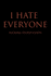 I Hate Everyone Fucking Stupid Cunts: Blank Wide Ruled Lined Notebook, 120 Pages, 6 X 9 Inches-Funny, Offensive, Sarcastic, Office Coworker, Bff Gift, Cuss Words, Swear, Br