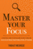 Master Your Focus: a Practical Guide to Stop Chasing the Next Thing and Focus on What Matters Until Its Done: 3 (Mastery Series)