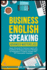 Business English Speaking: Advanced Masterclass? Speak Advanced Esl Business English With Confidence & Elegance: Business Meetings & Presentations in...Writing, Speaking, Communication & Etiquette)