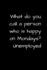 What Do You Call a Person Who Is Happy on Mondays? Unemployed: Funny Unemployment Gag Gift for Retirees, Job Seekers, and Graduates