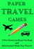 Paper Travel Games: 7? X 10? 8 Pen and Paper Games Travel Activity Book for 2 Players: 3-D Tic Tac Toe, Dots & Boxes, 4 in a Row, Hangman, Hexagon, ...Tic Tac Toe With 419 Total Games (114 Pages)