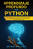 Aprendizaje profundo con Python: Gua completa para principiantes para aprender y comprender los reinos del aprendizaje profundo con Python (Libro En Espaol/Deep Learning with Python Spanish Book)