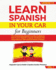 Learn Spanish in Your Car for Beginners: the Ultimate Easy Spanish Learning Audiobook: How to Learn Spanish Language Vocabulary Like Crazy With Over 1500 Common Words & Phrases. Lesson 1-5, Vol. 1