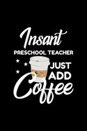 insant preschool teacher just add coffee funny notebook for preschool teach