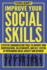 Improve Your Social Skills: Effective Communication Tools to Improve Your Conversations, Relationships, and Self-Esteem By Overcoming Social Anxiety and Shyness