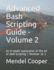 Advanced Bash Scripting Guide-Volume 2: an in-Depth Exploration of the Art of Shell Scripting ( Revision 10 )