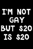 I'M Not Gay But $20 is $20: Notebook (Journal, Diary) for Those Who Love Sarcasm | 120 Lined Pages to Write in