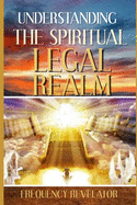 understanding the spiritual legal realm