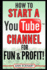 How to Start a Youtube Channel for Fun & Profit (Home Based Business Beginner Guide Books)