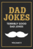 Dad Jokes: the Terribly Good Dad Jokes Book| Father's Day Gift, Dads Birthday Gift, Christmas Gift for Dads: 2