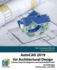 AutoCAD 2019 for Architectural Design: A Power Guide for Beginners and Intermediate Users