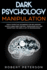 Dark Psychology Manipulation: Highly Effective Techniques for Influencing People Using Mind Control, Persuasion, Nlp and Deception-the Subtle Art of Brainwashing