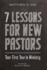 7 Lessons for New Pastors, Second Edition Your First Year in Ministry