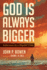 God is Always Bigger