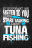 If You Want Me to Listen to You Then Start Talking About Tuna Fishing: Funny Fish Journal for Men: Blank Lined Notebook for Fisherman to Write Notes & Writing