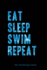 Eat Sleep Swim Repeat | My Swimming Journal: Blank Lined Swimming Journals(6"X9") 110 Pages, Gifts for Men and Women Who Love to Swim