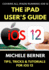 The iPad User's Guide to iOS 12: Tips, Tricks & Tutorials for Using iOS 12 on the iPad