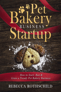pet bakery business startup how to start run and grow a trendy pet bakery b
