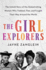 The Girl Explorers: the Untold Story of the Globetrotting Women Who Trekked, Flew, and Fought Their Way Around the World