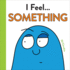 I Feel...Something