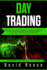 Day Trading: Beginners Guide to the Best Strategies, Tools, Tactics and Psychology to Profit From Outstanding Short-Term Trading Op