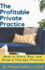 The Profitable Private Practice: How to Start, Run and Grow Your Therapy Business