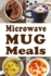 Microwave Mug Meals: Cookbook Full of Microwaveable Mug Recipes