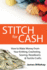 Stitch for Cash: How to Make Money From Your Knitting, Crochet, Sewing, Needlearts and Textile Crafts