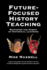 Future-Focused History Teaching: Restoring the Power of Historical Learning