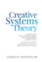 Creative Systems Theory a Comprehensive Theory of Purpose, Change, and Interrelationship in Human Systems With Particular Pertinence to Live in and the Tasks Ahead for the Species