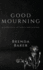 Good Mourning: a collection of aches and ecstasy