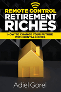 remote control retirement riches how to change your future with rental home