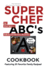 Super Chef ABC's Cookbook: Learn The ABC's Based On Cooking